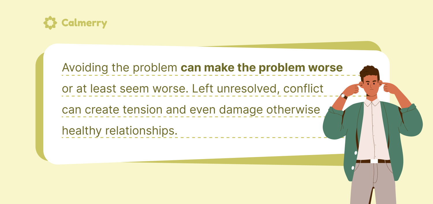 Avoiding the problem can make the problem worse or at least seem worse